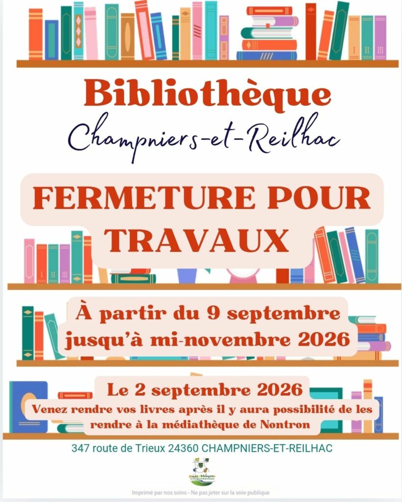 Affiche de la bibliothèque de Champniers-et-Reilhac : fermeture pour travaux à partir du 9 septembre et jusqu'à mi-novembre 2026. Les livres peuvent ensuite être rendus à la médiathèque de Nontron. Adresse : 347 route de Trieux, 24360 Champniers-et-Reilhac.